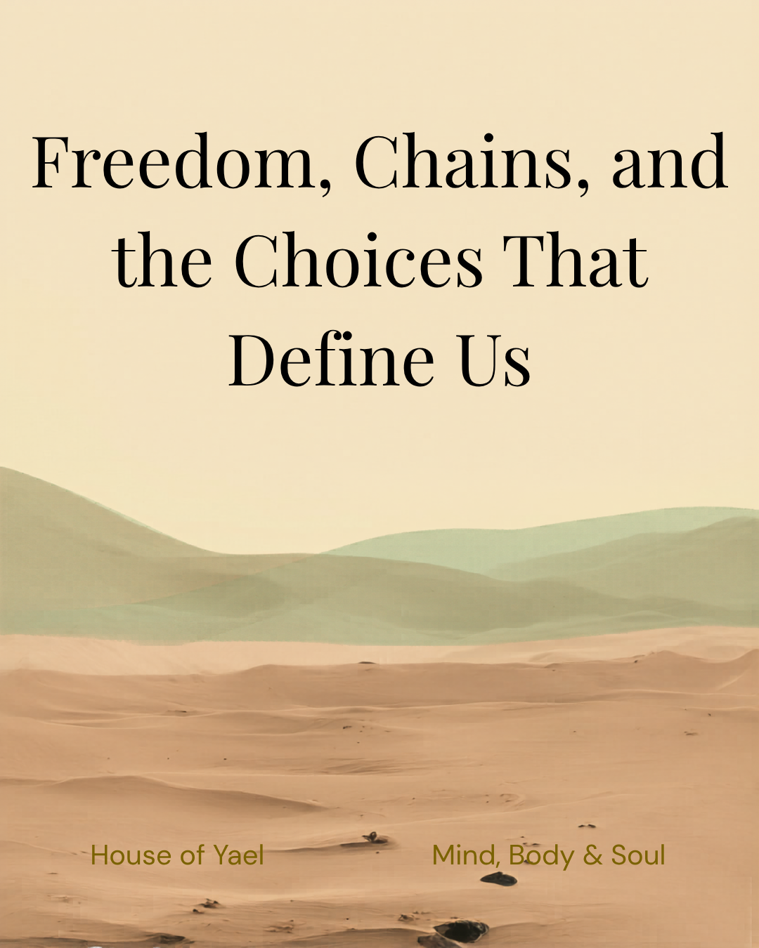Freedom, Chains, and the Choices that Define us | Mind, Body & Soul | House of Yael
