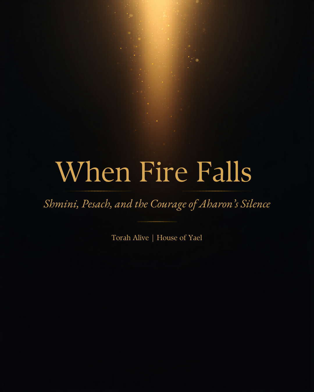 When Fire Falls: Shmini, Pesach, and the Courage of Aharon’s Silence l Torah Alive | House of Yael